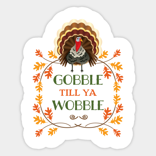 Gobble till ya Wobble Sticker by SWON Design